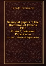 Sessional papers of the Dominion of Canada 1916. 51, no.3, Sessional Papers no.6