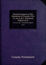 Sessional papers of the Dominion of Canada 1916. 51, no.5, pt.1, Sessional Papers no.8