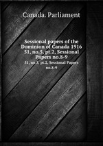 Sessional papers of the Dominion of Canada 1916. 51, no.5, pt.2, Sessional Papers no.8-9