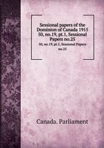 Sessional papers of the Dominion of Canada 1915. 50, no.19, pt.1, Sessional Papers no.25