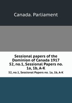 Sessional papers of the Dominion of Canada 1917. 52, no.1, Sessional Papers no. 1a, 1b, A-K