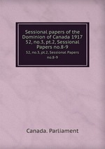 Sessional papers of the Dominion of Canada 1917. 52, no.3, pt.2, Sessional Papers no.8-9