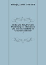 Hellas und Rom, Populre Darstellung des ffentlichen und huslichen Lebens der Griechen und Rmer. 2