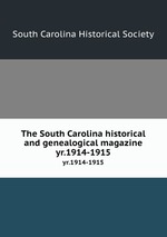 The South Carolina historical and genealogical magazine. yr.1914-1915