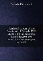 Sessional papers of the Dominion of Canada 1916. 51, no.14, pt.2, Sessional Papers no.19a-19b