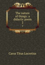 The nature of things: a didactic poem. 2