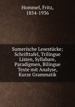 Sumerische Lesestcke. Schrifttafel, Trilingue Listen, Syllabare, Paradigmen, Bilingue Texte mit Analyse, Kurze Grammatik