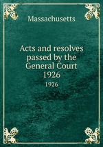 Acts and resolves passed by the General Court. 1926