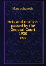 Acts and resolves passed by the General Court. 1930