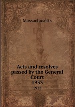 Acts and resolves passed by the General Court. 1933