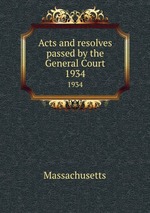 Acts and resolves passed by the General Court. 1934