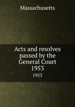 Acts and resolves passed by the General Court. 1953