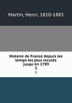 Histoire de France depuis les temps les plus reculs jusqu`en 1789. 3
