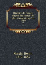 Histoire de France depuis les temps les plus reculs jusqu`en 1789. 7