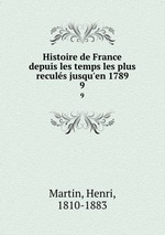 Histoire de France depuis les temps les plus reculs jusqu`en 1789. 9