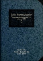 Histoire des deux restaurations jusqu` l`avnement de Louis-Philippe (de janvier 1813  octobre 1830). 05