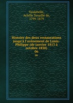 Histoire des deux restaurations jusqu` l`avnement de Louis-Philippe (de janvier 1813  octobre 1830). 06