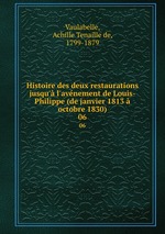 Histoire des deux restaurations jusqu` l`avnement de Louis-Philippe (de janvier 1813 octobre 1830). 06