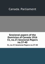 Sessional papers of the Dominion of Canada 1916. 51, no.27, Sessional Papers no.37-40