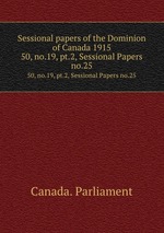 Sessional papers of the Dominion of Canada 1915. 50, no.19, pt.2, Sessional Papers no.25