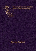 The complete works of Robert Burns : (self-interpreting) ;. 3