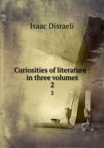 Curiosities of literature : in three volumes. 2