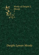 Works of Dwight L. Moody. 2