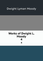 Works of Dwight L. Moody. 4