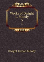 Works of Dwight L. Moody. 5