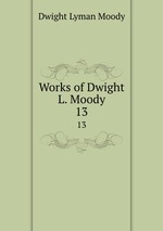 Works of Dwight L. Moody. 13