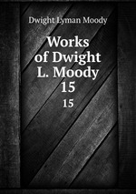 Works of Dwight L. Moody. 15