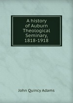 A history of Auburn Theological Seminary, 1818-1918