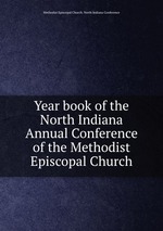 Year book of the North Indiana Annual Conference of the Methodist Episcopal Church