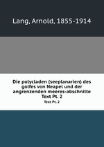 Die polycladen (seeplanarien) des golfes von Neapel und der angrenzenden meeres-abschnitte. Text Pt. 2