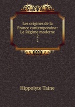 Les origines de la France contemporaine: Le Rgime moderne. 2