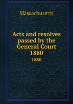 Acts and resolves passed by the General Court. 1880
