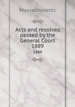 Acts and resolves passed by the General Court. 1889
