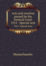 Acts and resolves passed by the General Court. 1915 - Special Acts