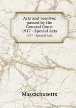 Acts and resolves passed by the General Court. 1917 - Special Acts