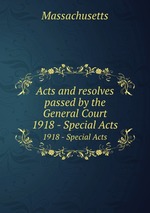 Acts and resolves passed by the General Court. 1918 - Special Acts