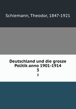 Deutschland und die grosze Politik anno 1901-1914. 3