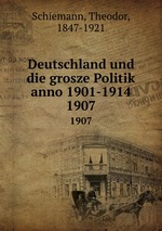 Deutschland und die grosze Politik anno 1901-1914. 1907