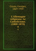L`Allemagne religieuse. Le Catholicisme. (1800-1870). 4