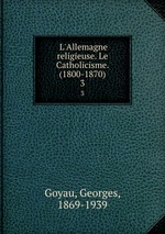 L`Allemagne religieuse. Le Catholicisme. (1800-1870). 3