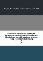Real-Encyclopdie der gesamten Heilkunde; medizinisch-chirurgisches Handwrterbuch fr praktische rzte. Hrsg. von Albert Eulenburg. 2