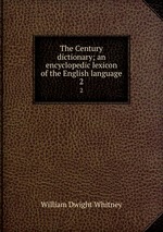 The Century dictionary; an encyclopedic lexicon of the English language. 2