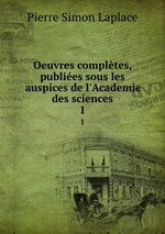 Oeuvres compltes, publies sous les auspices de l`Academie des sciences. 1