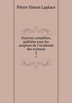 Oeuvres compltes, publies sous les auspices de l`Academie des sciences. 2