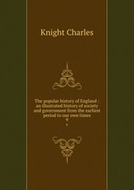 The popular history of England : an illustrated history of society and government from the earliest period to our own times. 9