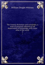 The Century dictionary and cyclopedia; a work of universal reference in all departments of knowledge, with a new atlas of the world . 5